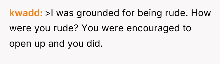 kwadd >I was grounded for being rude. How were you...