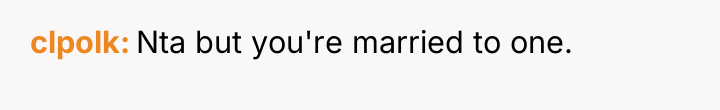 clpolk Nta but you're married to one.