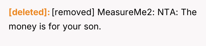 [deleted] [removed] MeasureMe2: NTA: The money is for your son.