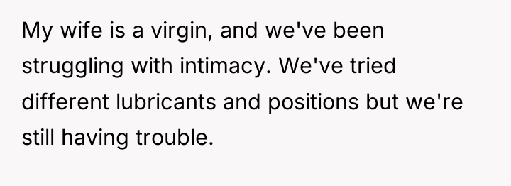 My wife is a virgin, and we've been struggling with...