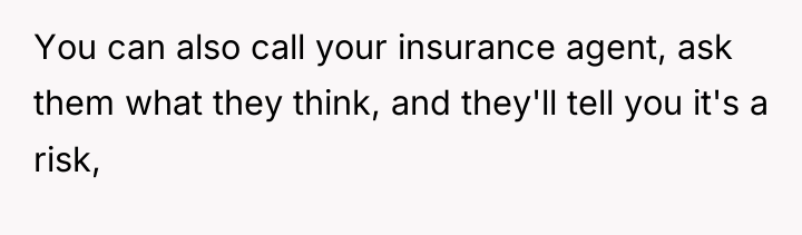 You can also call your insurance agent, ask them what...