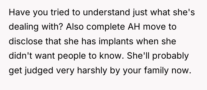Have you tried to understand just what she's dealing with?...