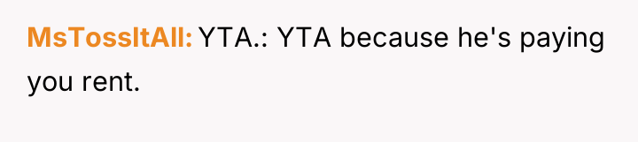 MsTossItAll YTA.: YTA because he's paying you rent.