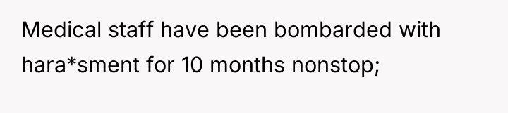 Medical staff have been bombarded with hara*sment for 10 months...