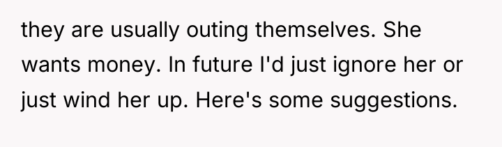 they are usually outing themselves. She wants money. In future...