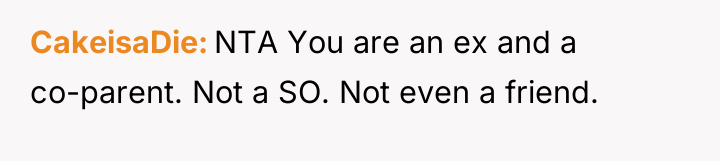 CakeisaDie NTA You are an ex and a co-parent. Not...