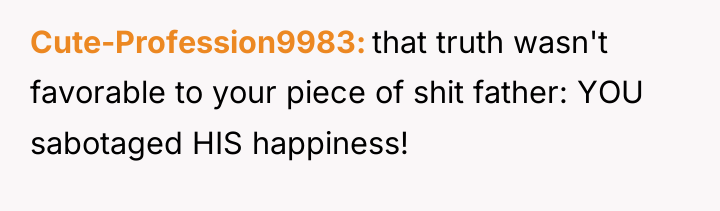 Cute-Profession9983 that truth wasn't favorable to your piece of shit...