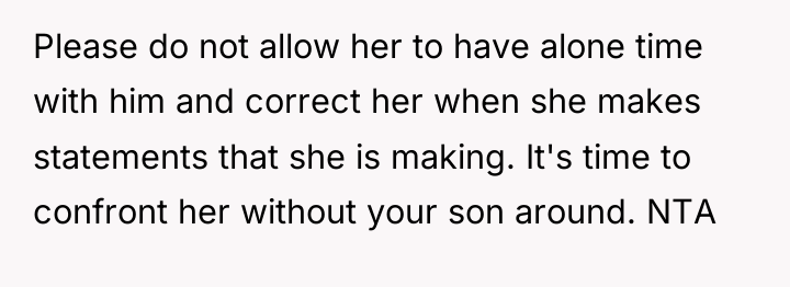 Please do not allow her to have alone time with...