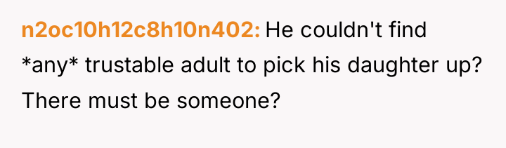 n2oc10h12c8h10n402 He couldn't find *any* trustable adult to pick his...