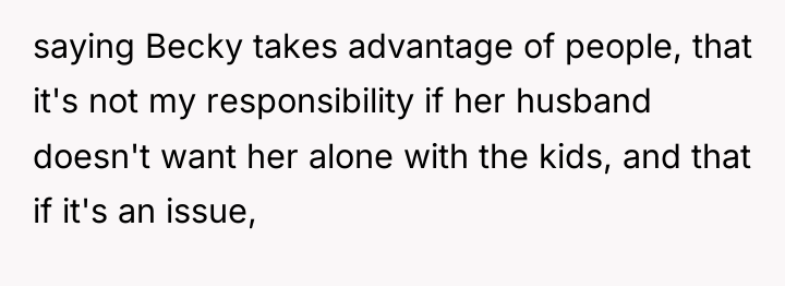saying Becky takes advantage of people, that it's not my...