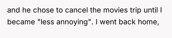 and he chose to cancel the movies trip until I...