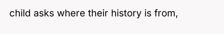 child asks where their history is from,