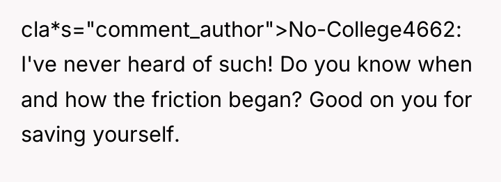 cla*s="comment_author">No-College4662: I've never heard of such! Do you know when...