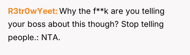 R3tr0wYeet Why the f**k are you telling your boss about...