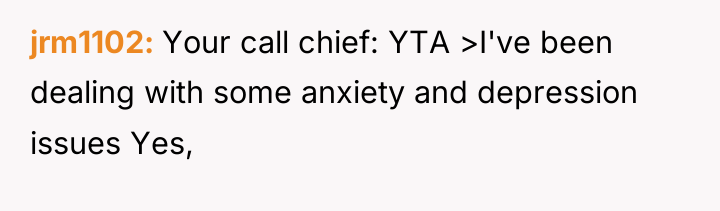 jrm1102 Your call chief: YTA >I've been dealing with some...
