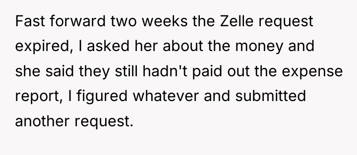 Fast forward two weeks the Zelle request expired, I asked...
