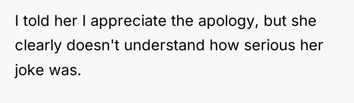 I told her I appreciate the apology, but she clearly...