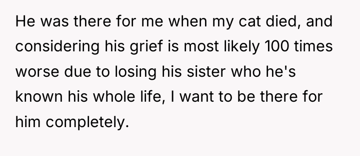 He was there for me when my cat died, and...