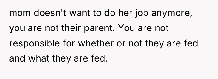 mom doesn't want to do her job anymore, you are...