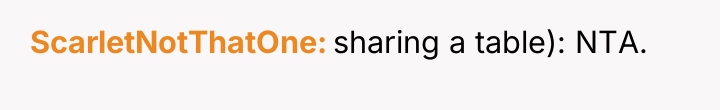 ScarletNotThatOne sharing a table): NTA.
