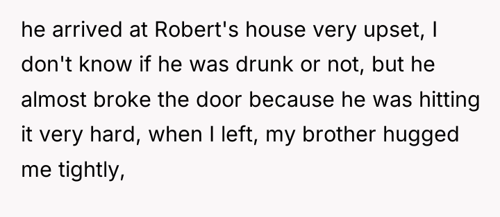 he arrived at Robert's house very upset, I don't know...