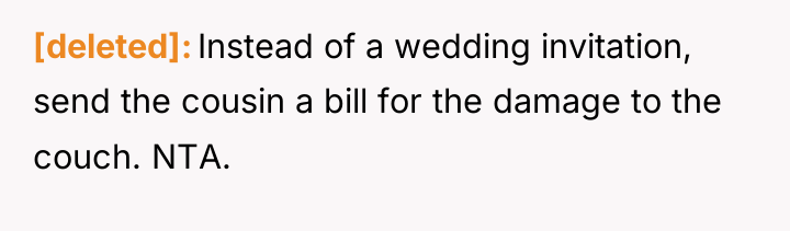 [deleted] Instead of a wedding invitation, send the cousin a...