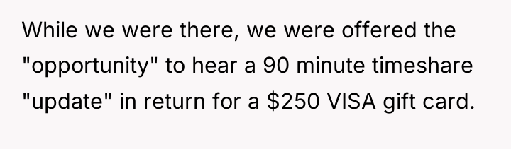 While we were there, we were offered the "opportunity" to...