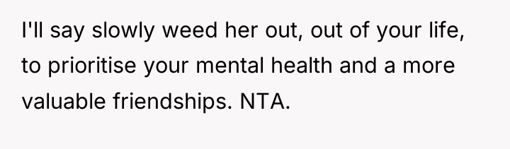 I'll say slowly weed her out, out of your life,...