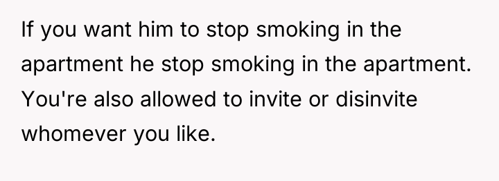 If you want him to stop smoking in the apartment...