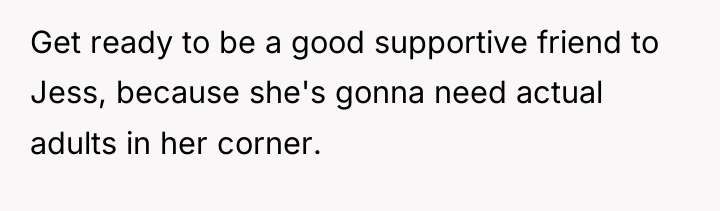 Get ready to be a good supportive friend to Jess,...