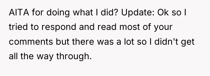 AITA for doing what I did? Update: Ok so I...
