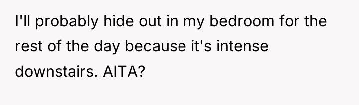 I'll probably hide out in my bedroom for the rest...