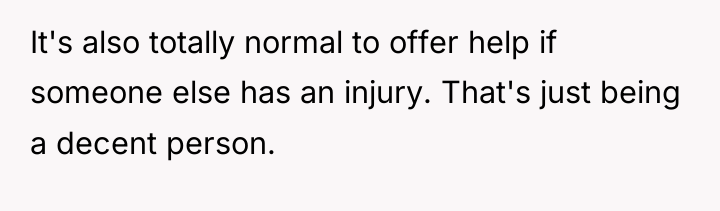 It's also totally normal to offer help if someone else...