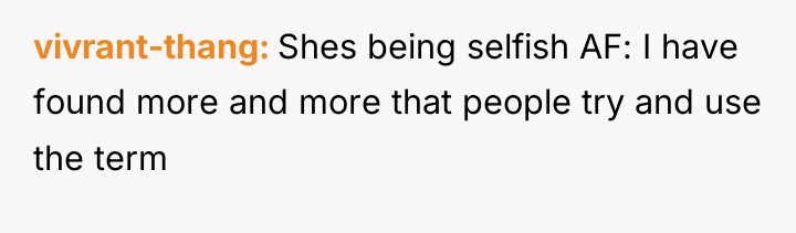 vivrant-thang Shes being selfish AF: I have found more and...