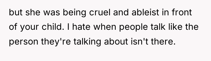 but she was being cruel and ableist in front of...