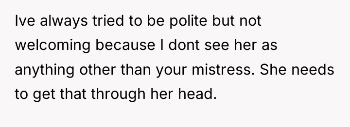 Ive always tried to be polite but not welcoming because...