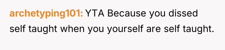 archetyping101 YTA Because you dissed self taught when you yourself...