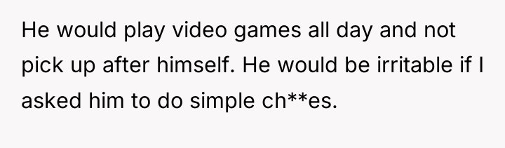 He would play video games all day and not pick...