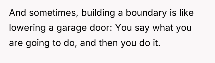 And sometimes, building a boundary is like lowering a garage...