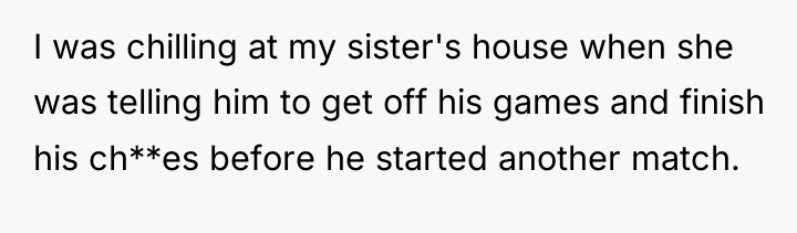 I was chilling at my sister's house when she was...