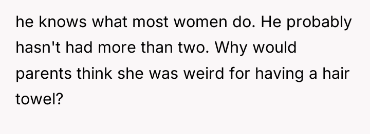 he knows what most women do. He probably hasn't had...