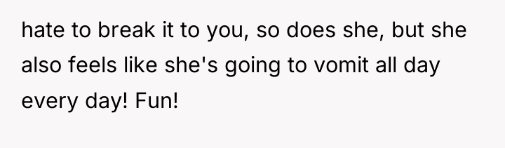 hate to break it to you, so does she, but...