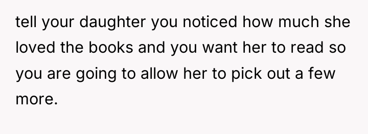 tell your daughter you noticed how much she loved the...