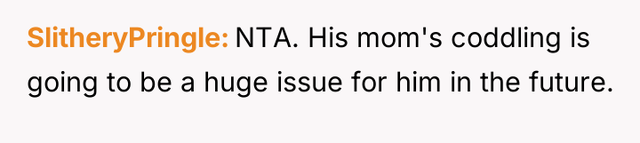SlitheryPringle NTA. His mom's coddling is going to be a...