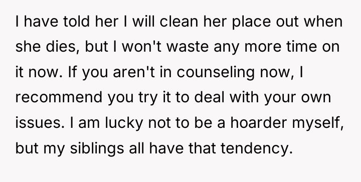 I have told her I will clean her place out...