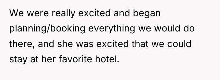 We were really excited and began planning/booking everything we would...