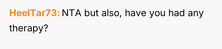 HeelTar73 NTA but also, have you had any therapy?