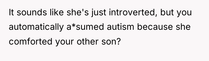 It sounds like she's just introverted, but you automatically a*sumed...