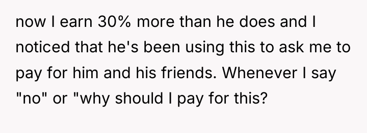 now I earn 30% more than he does and I...