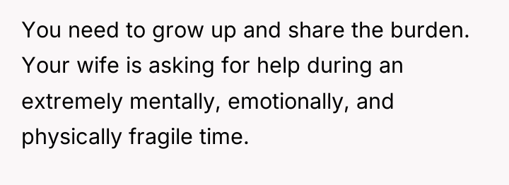 You need to grow up and share the burden. Your...